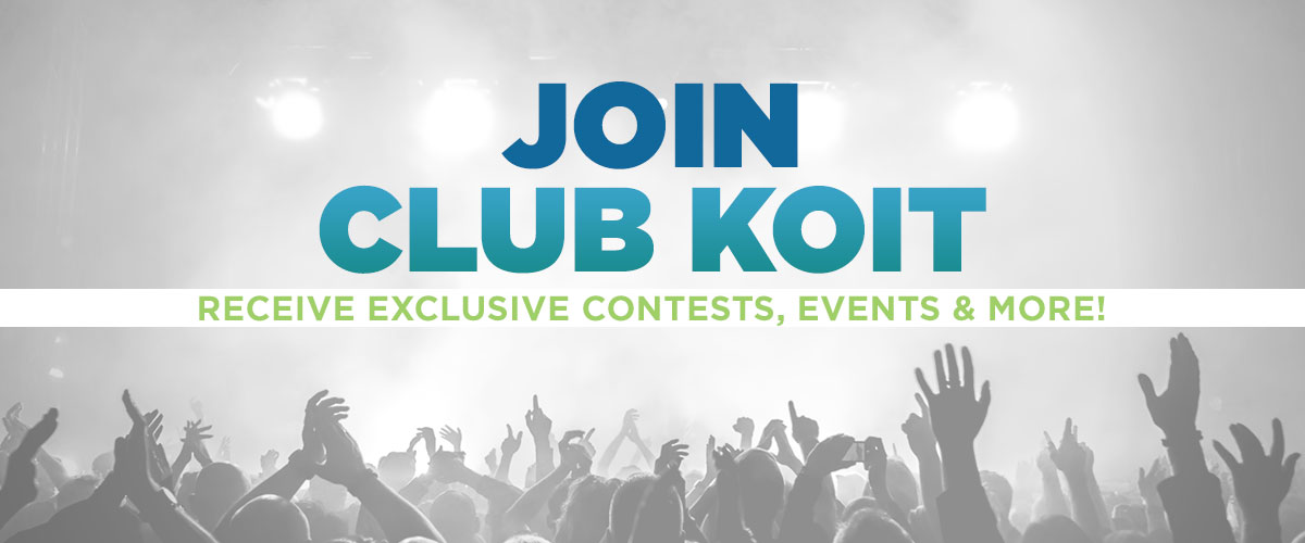 Join Club KOIT and receive exclusive contests, event info, and more.